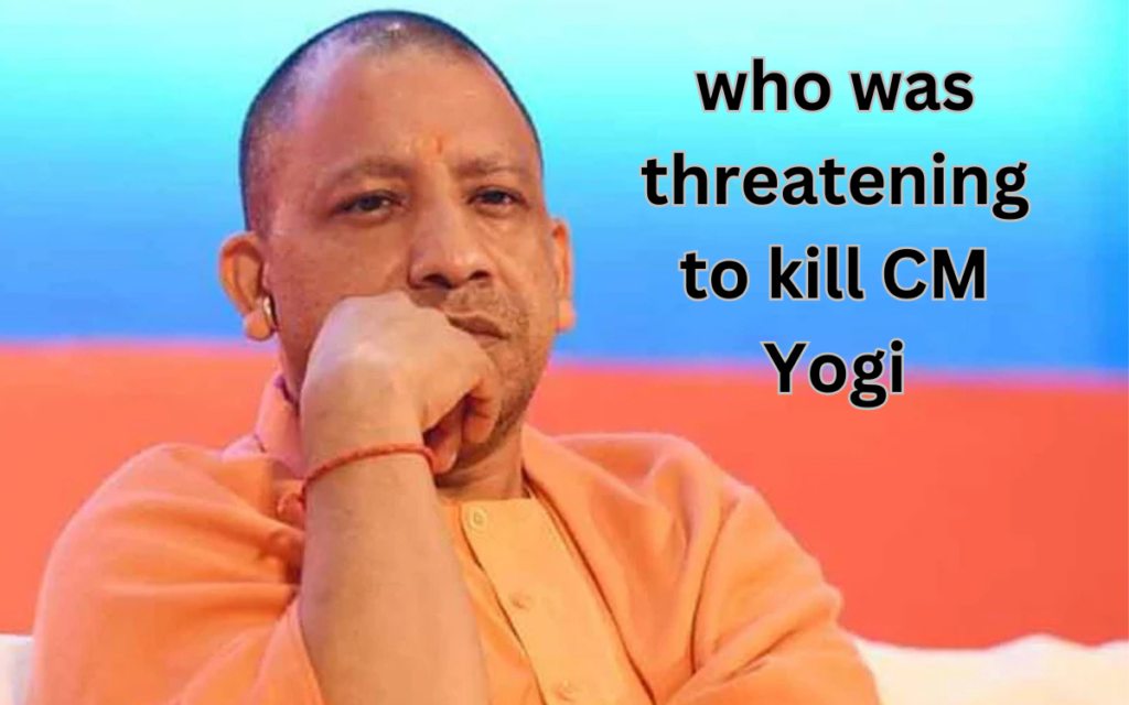 who was threatening to kill CM Yogi